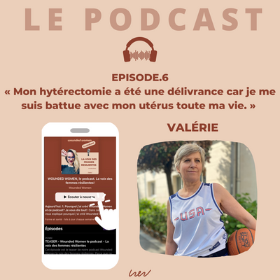 EPISODE 6. Valérie, une infirmière guerrière : son endométriose et le choix d'une hystérectomie à 40 ans.