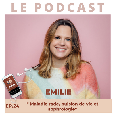 24. Emilie- Maladie rare, pulsion de vie et sophrologie